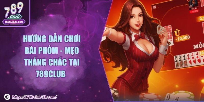 hướng dẫn chơi bài phỏm