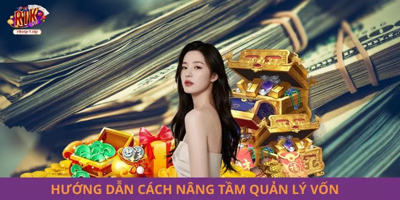 Hướng dẫn cách nâng tầm quản lý vốn