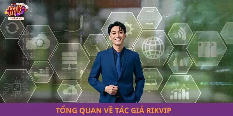 Tổng quan về tác giả RIKVIP